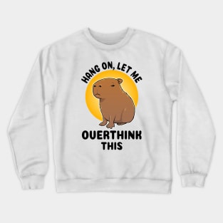 Hang on let me overthink this Capybara Crewneck Sweatshirt